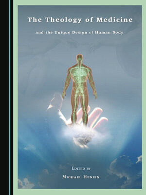 cover image of The Theology of Medicine and the Unique Design of the Human Body